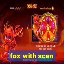 fox with scan